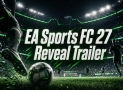 EA Sports FC 27 Reveal Trailer [VIDEO]