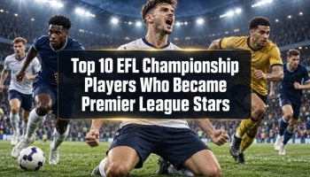 Top 10 EFL Championship Players Who Became Premier League Stars