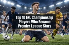 Top 10 EFL Championship Players Who Became Premier League Stars