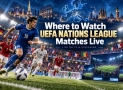 Where to Watch UEFA Nations League Matches Live
