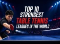 Top 10 Strongest Table Tennis Leagues in the World