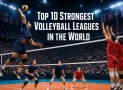 Top 10 Strongest Volleyball Leagues in the World